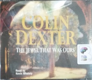 The Jewel That Was Ours written by Colin Dexter performed by Kevin Whately on Audio CD (Abridged)